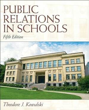 Public Relations in Schools by Theodore Kowalski