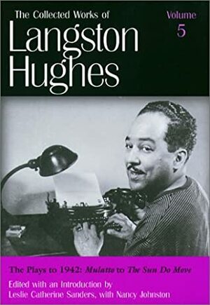 The Plays to 1942: Mulatto to The Sun Do Move by Langston Hughes, Leslie Catherine Sanders