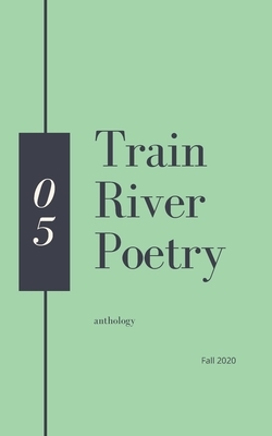 Train River Poetry: Fall 2020 by Train River