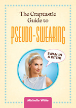 The Craptastic Guide to Pseudo-Swearing by Michelle Witte