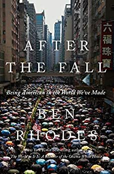 After the Fall: Being American in the World We've Made by Ben Rhodes