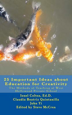 25 Important Ideas about Education for Creativity: The Methods of Teaching at West Hollywood Private School by John Yi, Claudia Quintanilla