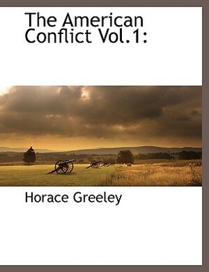The American Conflict Vol.1 by Horace Greeley