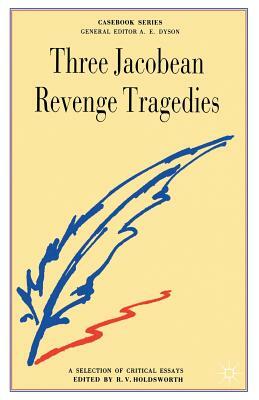 Three Jacobean Revenge Tragedies: The Revenger's Tragedy, Women Beware Women, the Changeling by 