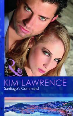 Santiago's Command. Kim Lawrence by Kim Lawrence