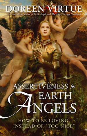 Assertiveness for Earth Angels: How to Be Loving Instead of Too Nice by Doreen Virtue