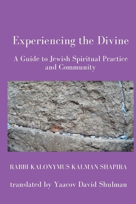 Experiencing the Divine by Kalonymus Kalman Shapira