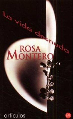 La vida desnuda by Rosa Montero