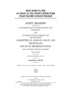 From NPOESS to JPSS: an update on the nation's restructured polar weather satellite program by Committee On Science Space an (house), United S. Congress, United States House of Representatives