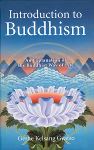 Introduction to Buddhism: An Explanation of the Buddhist Way of Life by Kelsang Gyatso