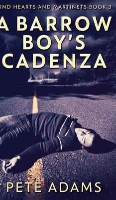 A Barrow Boy's Cadenza (Kind Hearts And Martinets Book 3) by Pete Adams