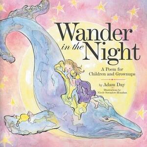 Wander in the Night: A Poem for Children and Grownups by Adam Day