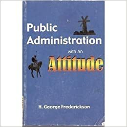 Public Administration With An Attitude by H. George Frederickson