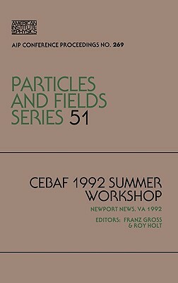 Ceraf 1992 Summer Workshop by Continuous Electron Beam Accelerator Fac, Franz Gross, United States