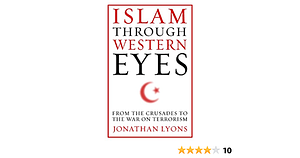 Islam Through Western Eyes by Jonathan Lyons