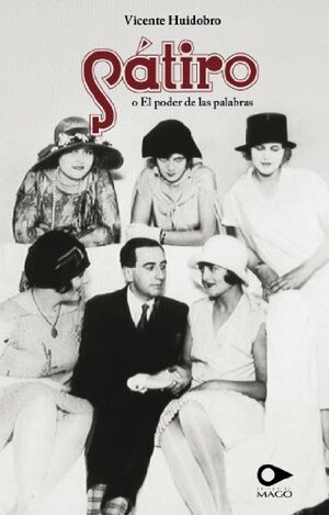 Sátiro o el poder de las palabras by Vicente Huidobro