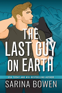 The Last Guy On Earth by Sarina Bowen