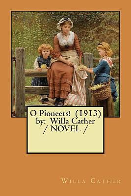 O Pioneers! (1913) by: Willa Cather / NOVEL / by Willa Cather