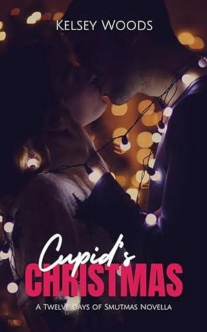 Cupid's Christmas by Kelsey Woods, Kelsey Woods