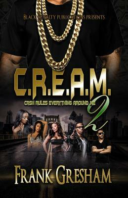 C.R.E.A.M. 2: Cash Rules Everything Around Me by Renee Lamb, Frank Gresham
