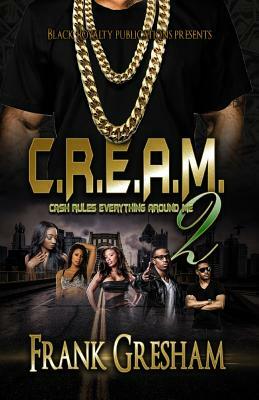 C.R.E.A.M. 2: Cash Rules Everything Around Me by Frank Gresham, Renee Lamb