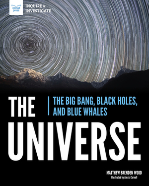 The Universe: The Big Bang, Black Holes, and Blue Whales by Matthew Brenden Wood