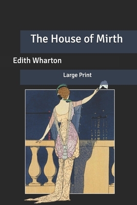 The House of Mirth: Large Print by Edith Wharton