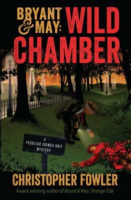 Bryant & May: Wild Chamber: A Peculiar Crimes Unit Mystery by Christopher Fowler