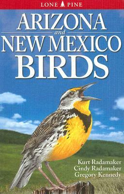 Arizona and New Mexico Birds by Cindy Radamaker, Gregory Kennedy, Kurt Radamaker