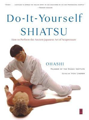 Do-It-Yourself Shiatsu: How to Perform the Ancient Japanese Art of Acupressure by Wataru Ohashi