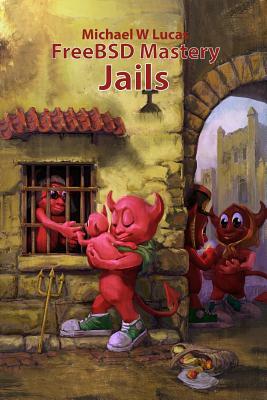 FreeBSD Mastery: Jails by Michael W. Lucas