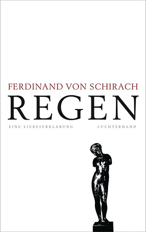Regen: Eine Liebeserklärung by Ferdinand von Schirach