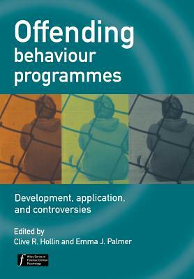 Offending Behaviour Programmes: Development, Application and Controversies by Emma J. Palmer