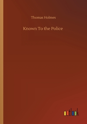 Known To the Police by Thomas Holmes