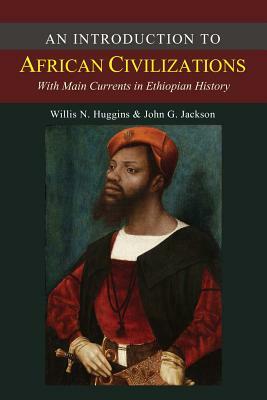 An Introduction to African Civilizations by John G. Jackson, Willis Nathaniel Huggins