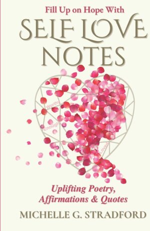 Self Love Notes: Uplifting Poetry, Affirmations & Quotes by Michelle G. Stradford, Michelle G. Stradford