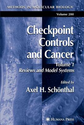 Checkpoint Controls and Cancer: Volume 1: Reviews and Model Systems by 