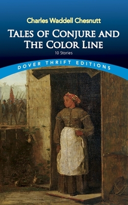 Tales of Conjure and the Color Line: 10 Stories by Charles W. Chesnutt