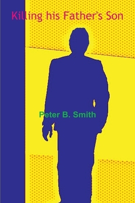 Killing his Father's Son by Peter B. Smith