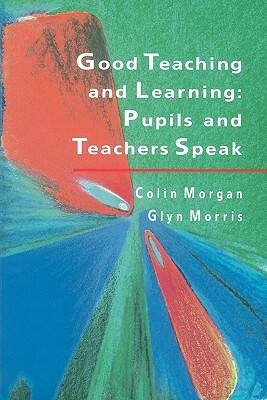 Good Teaching and Learning by Chris Morgan, Colin Morgan