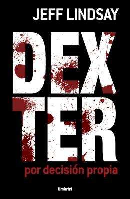 Dexter Por Decision Propia = Dexter by Design by Jeff Lindsay