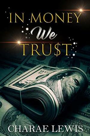 In Money We Trust by Charae Lewis