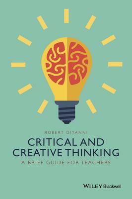 Critical and Creative Thinking: A Brief Guide for Teachers by Robert DiYanni