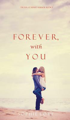 Forever, with You (the Inn at Sunset Harbor-Book 3) by Sophie Love