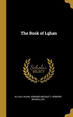 The Book of Lghan by Ali Kuli Khan, Howard Macnutt, Bahá'u'lláh