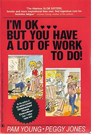 I'm O.K...But You Have a Lot of Work to Do by Pam Young, Peggy Jones