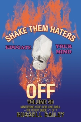 Shake Them Haters off Volume 20: Mastering Your Spelling Skill - the Study Guide- 1 of 7 by Russell Bailey