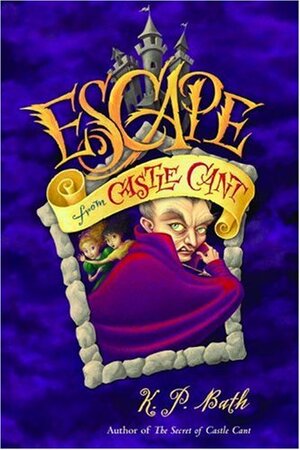 Escape from Castle Cant by K.P. Bath