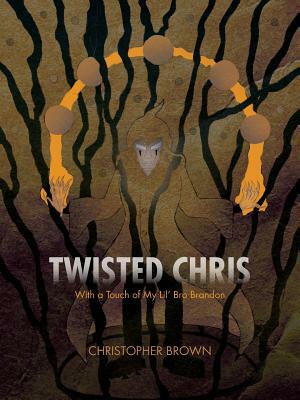 Twisted Chris: With a Touch of My Lil' Bro Brandon by Christopher Brown