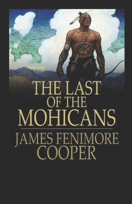 The Last of the Mohicans Illustrated by James Fenimore Cooper